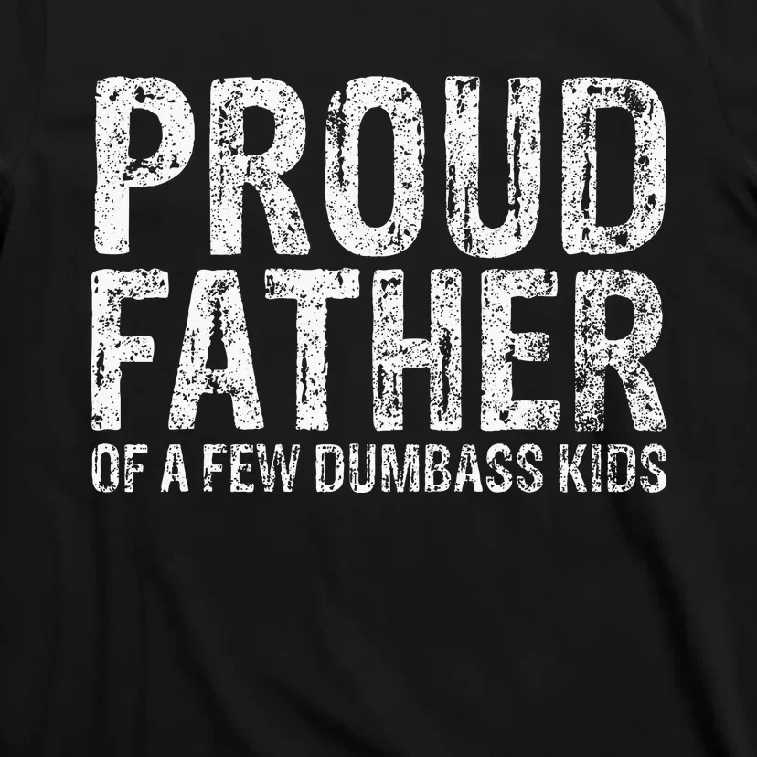 Proud Father Of A Few Dumbass Funny Fathers Day T-Shirt