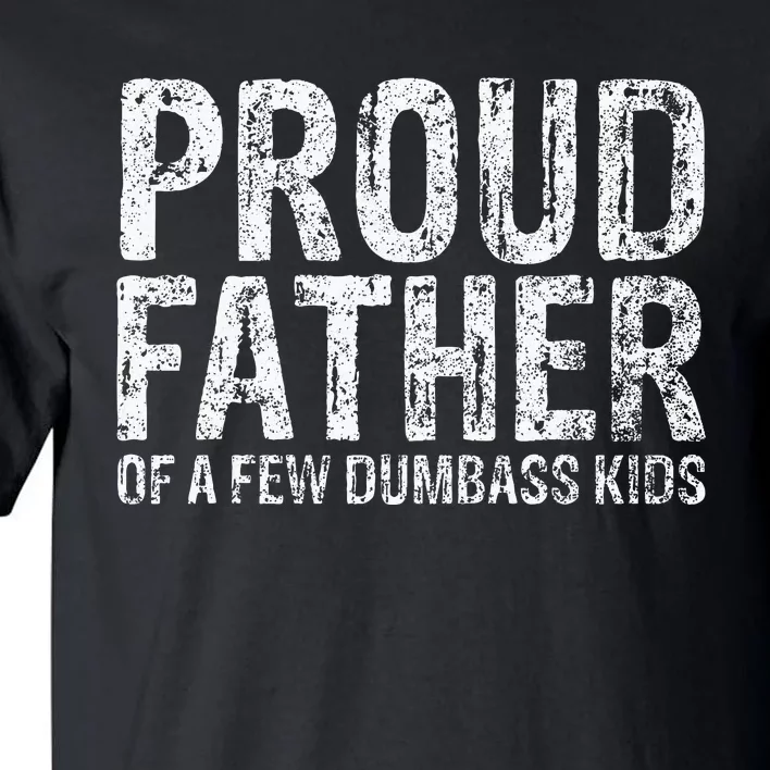 Proud Father Of A Few Dumbass Funny Fathers Day Tall T-Shirt