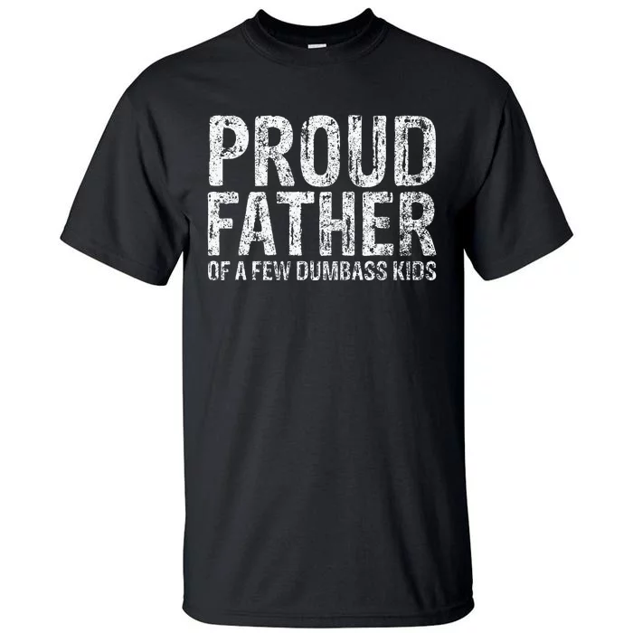 Proud Father Of A Few Dumbass Funny Fathers Day Tall T-Shirt