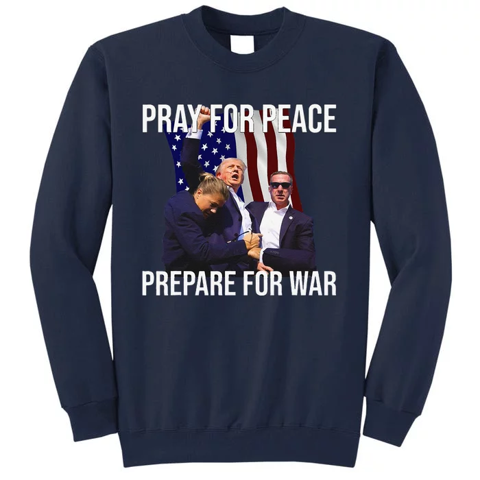 Pray For Peace Prepare For War Protrump Tall Sweatshirt