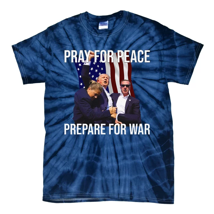 Pray For Peace Prepare For War Protrump Tie-Dye T-Shirt