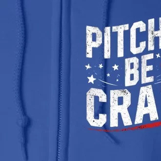 Pitcher Funny Pitches Be Crazy Cute Gift Full Zip Hoodie