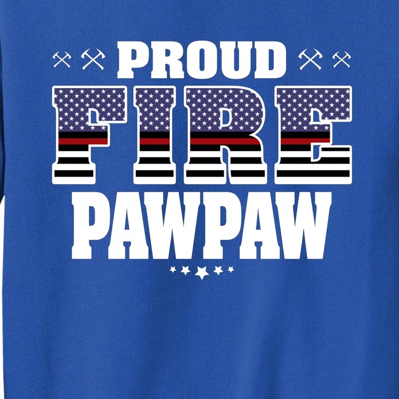 Proud Fire Pawpaw Thin Red Line Us Flag Firefighter Grandpa Gift Tall Sweatshirt