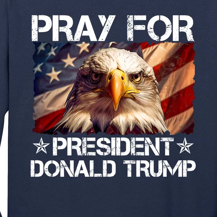 Pray For President Donald Trump American Flag Eagle Tall Long Sleeve T-Shirt