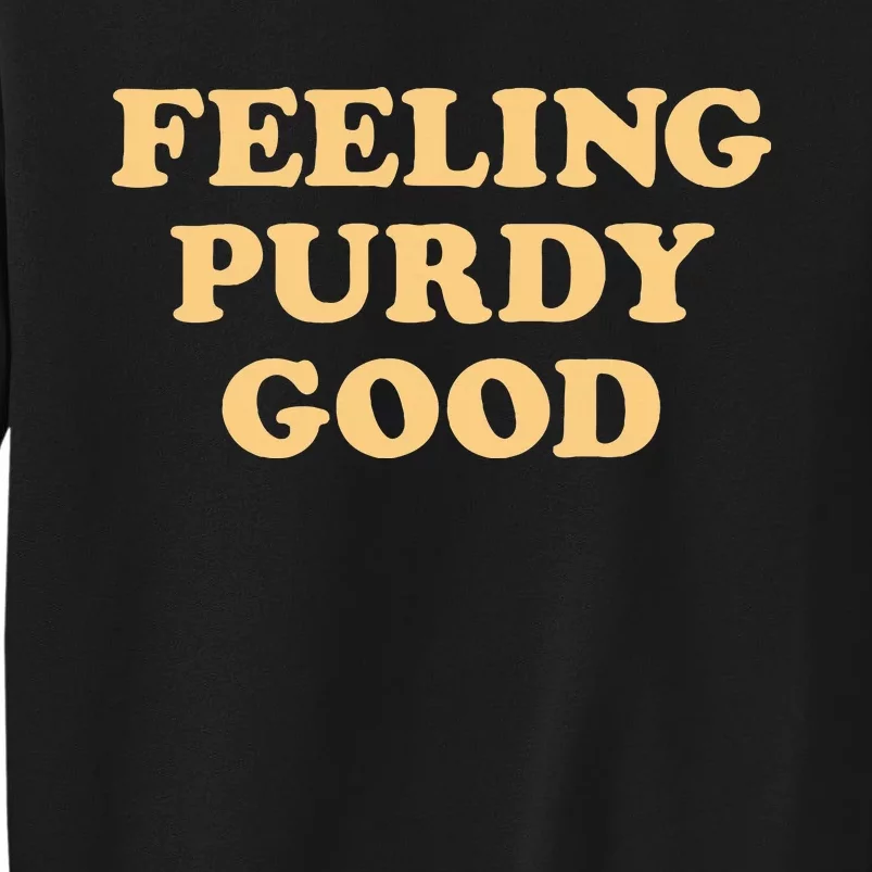 Purdy Feeling Purdy Good Meme Sweatshirt