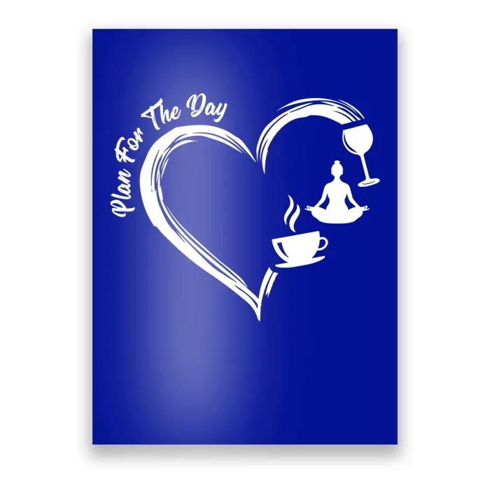 Pbg7 Funny Plan For A Day Coffee Wine Yoga Alcohol Lover Cool Gift Poster