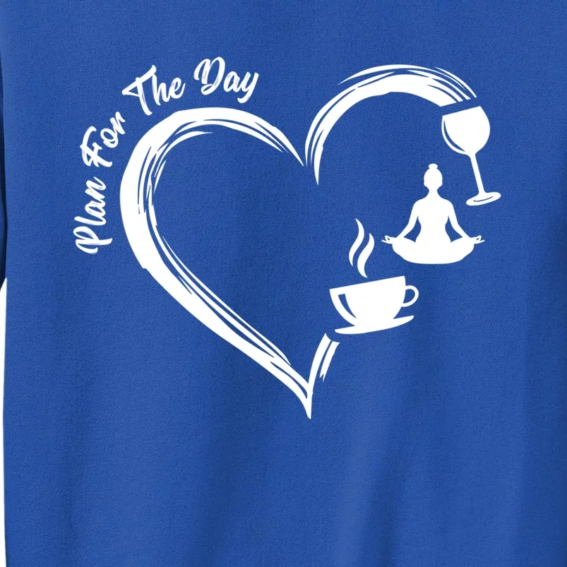 Pbg7 Funny Plan For A Day Coffee Wine Yoga Alcohol Lover Cool Gift Tall Sweatshirt