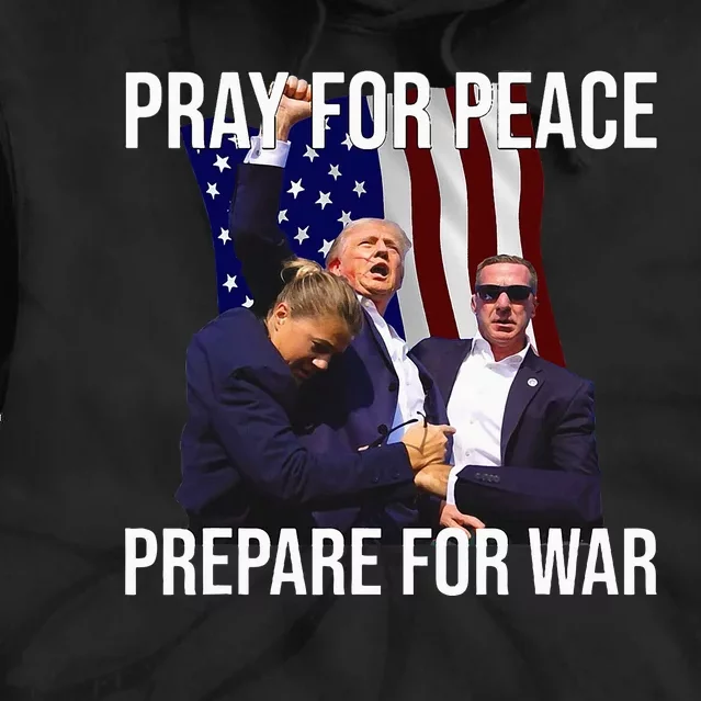 Pray For Peace Prepare For War Pro Trump Tie Dye Hoodie