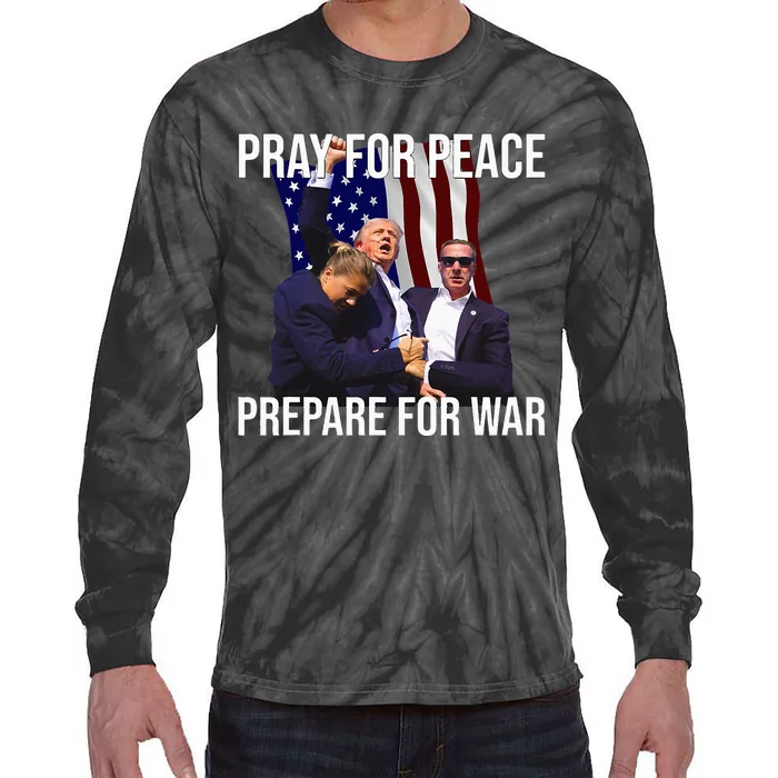 Pray For Peace Prepare For War Pro Trump Tie-Dye Long Sleeve Shirt