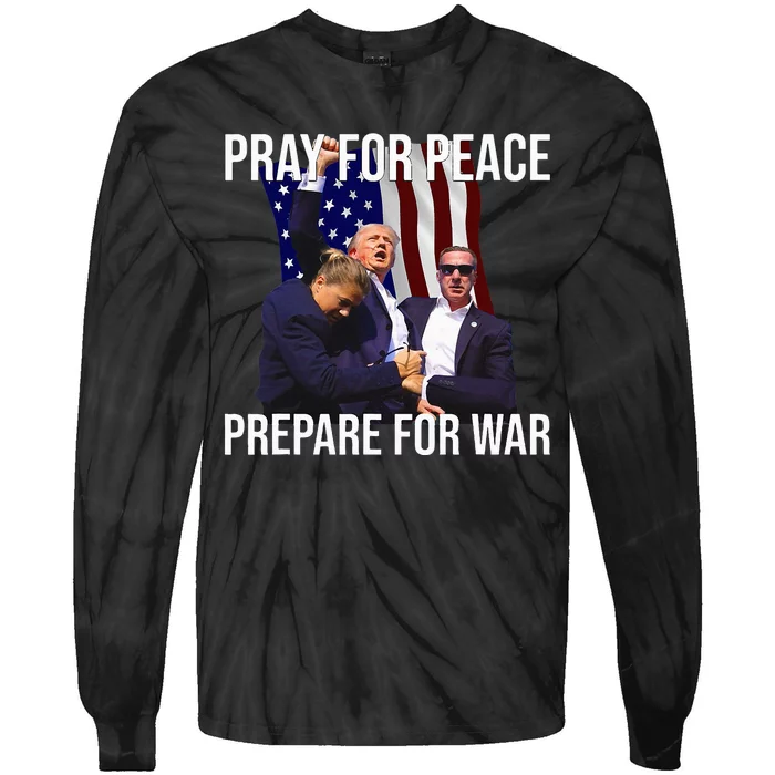 Pray For Peace Prepare For War Pro Trump Tie-Dye Long Sleeve Shirt