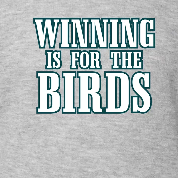 Philly Football Philadelphia Winning Is For The Birds Toddler Sweatshirt