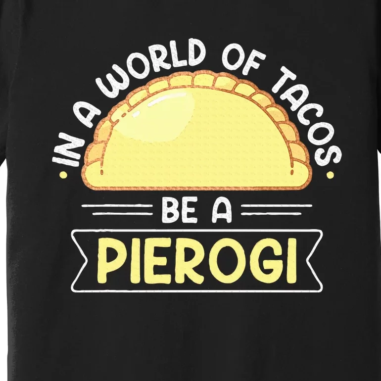 Polish Food Pierogi Design For A Polish Pierogi Lovers Premium T-Shirt