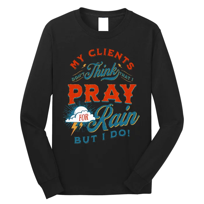 Pray For Rain Cut The Grass Mow The Lawn Farmers Market Long Sleeve Shirt