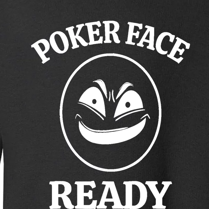 Poker Face Ready Gambling Texas Holdem Funny Card Playing Toddler Sweatshirt