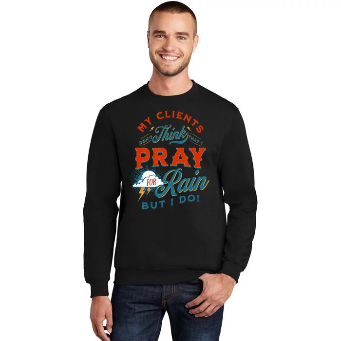 Pray For Rain Cut The Grass Mow The Lawn Farmers Market Sweatshirt