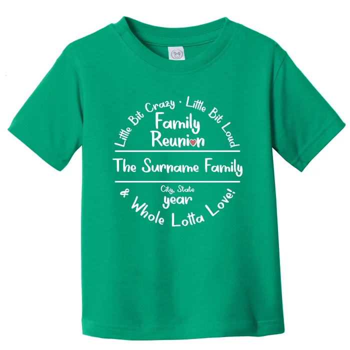 Personalized Family Reunion A Little Bit Crazy Little Bit Loud Whole Lotta Love Toddler T-Shirt