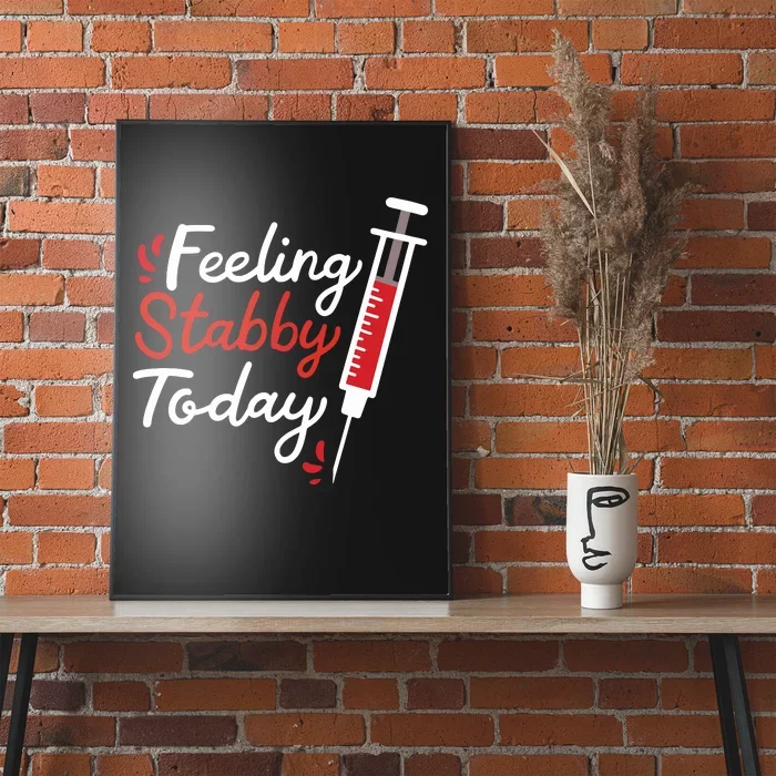 Phlebotomy Feeling Stabby Today Phlebotomist Poster