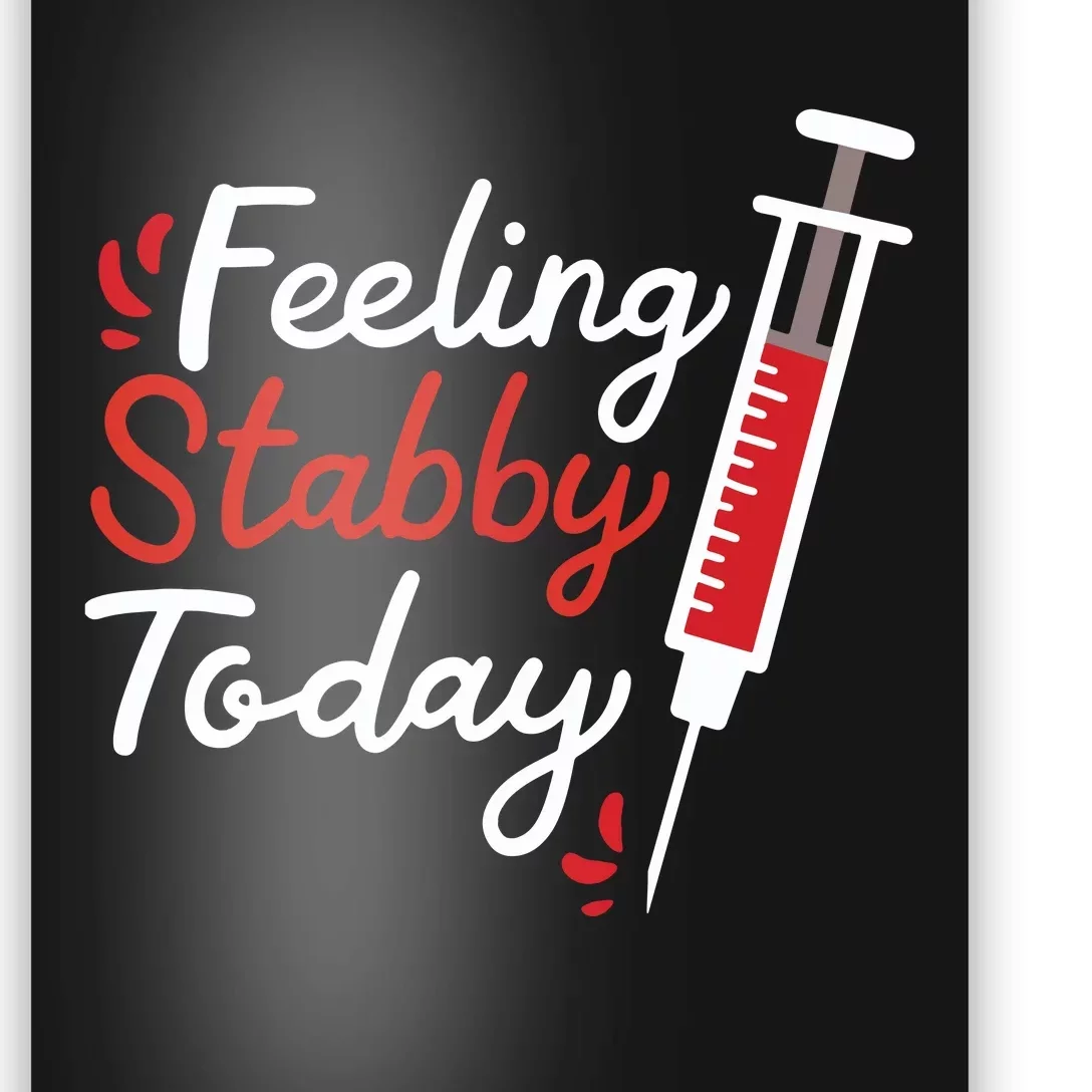 Phlebotomy Feeling Stabby Today Phlebotomist Poster