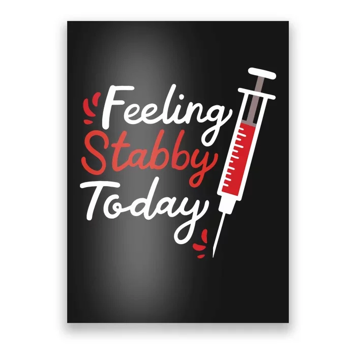 Phlebotomy Feeling Stabby Today Phlebotomist Poster