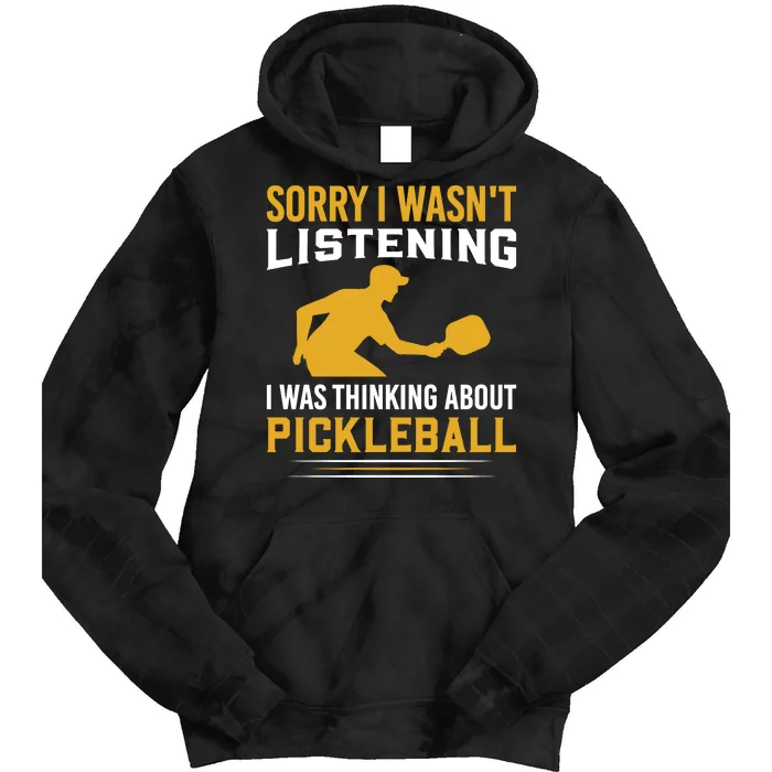 Pickleball Funny Sorry I Wasn't Listening I Was Thinking About Pickleball Tie Dye Hoodie