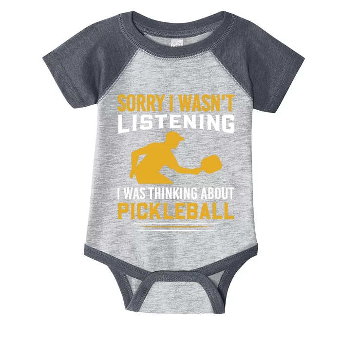 Pickleball Funny Sorry I Wasn't Listening I Was Thinking About Pickleball Infant Baby Jersey Bodysuit