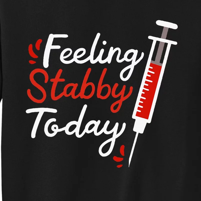 Phlebotomy Feeling Stabby Today Phlebotomist Sweatshirt