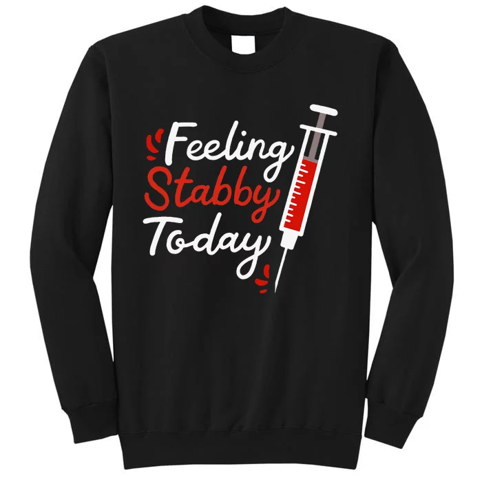 Phlebotomy Feeling Stabby Today Phlebotomist Sweatshirt