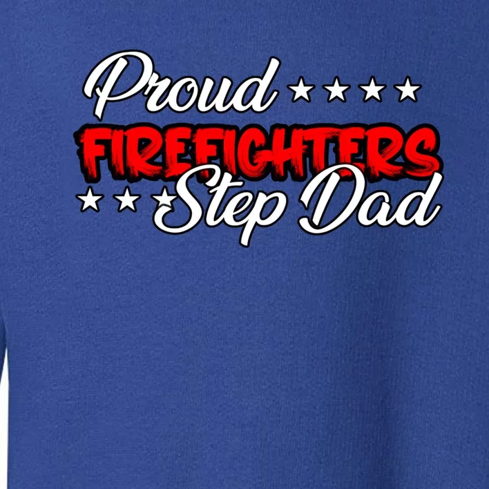 Proud Firefighters Step Dad Gift Toddler Sweatshirt