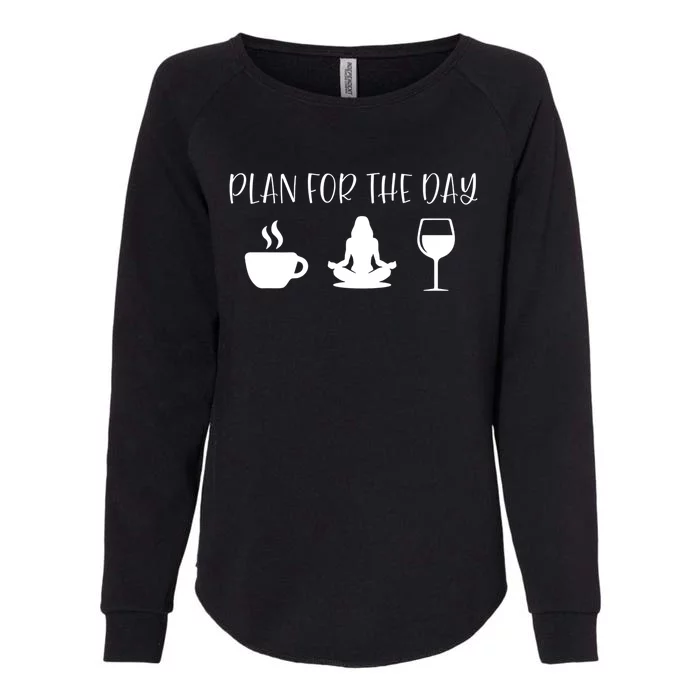 Plan For The Day Coffee Yoga And Wine Gift Womens California Wash Sweatshirt