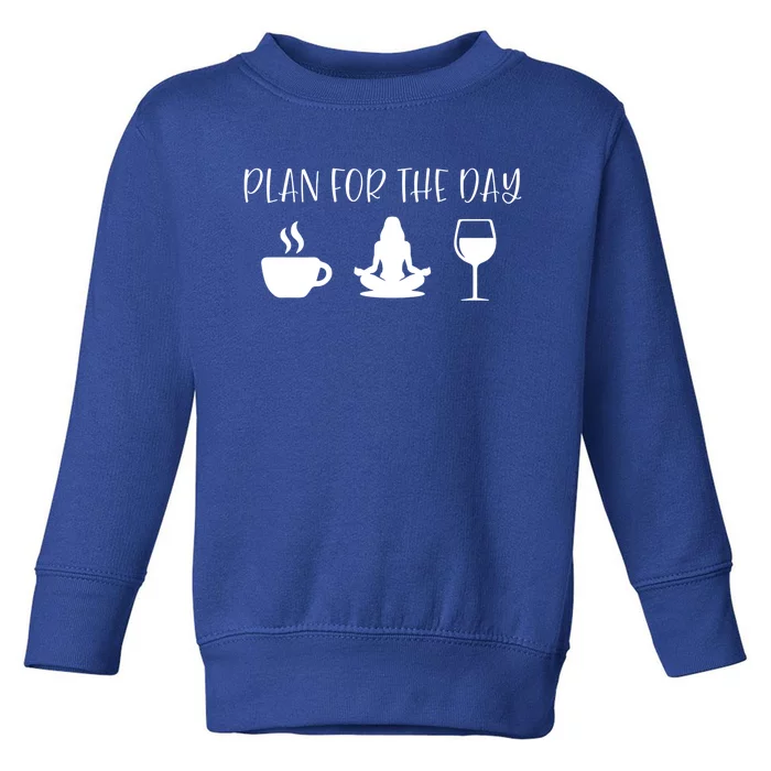 Plan For The Day Coffee Yoga And Wine Gift Toddler Sweatshirt