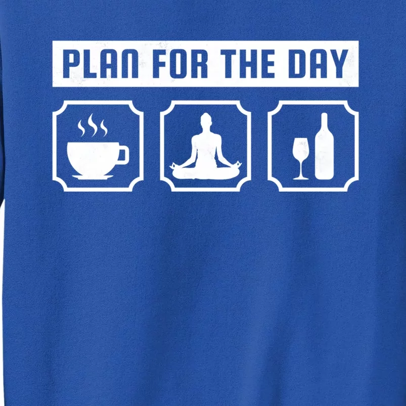 Plan For The Day Coffee Meditate Wine Gift Tall Sweatshirt