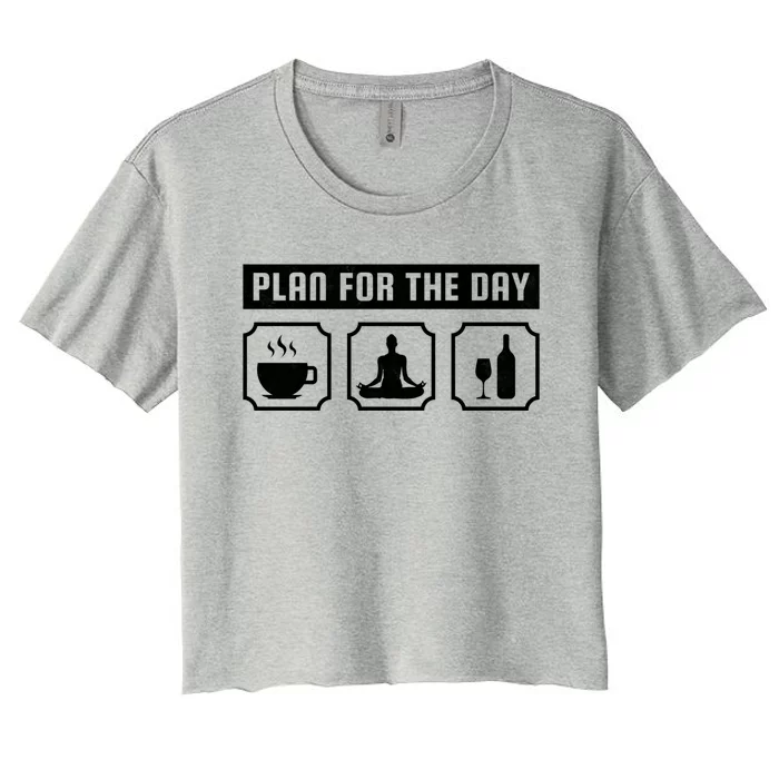 Plan For The Day Coffee Meditate Wine Gift Women's Crop Top Tee