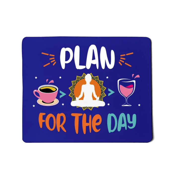 Plan For The Day Coffee Yoga Meditation Wine Lover Namaste Gift Mousepad