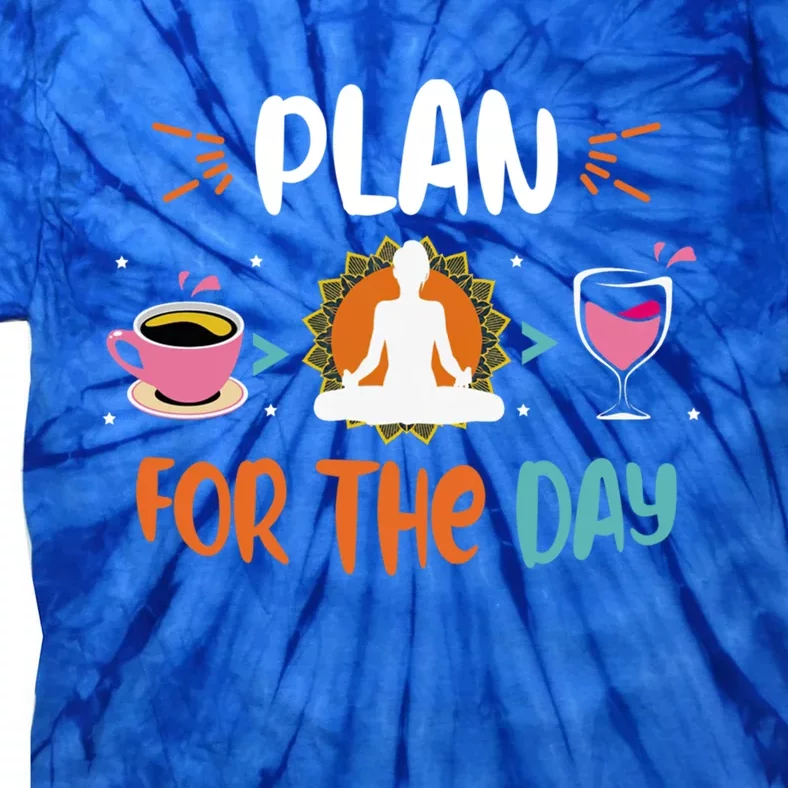 Plan For The Day Coffee Yoga Meditation Wine Lover Namaste Gift Tie-Dye T-Shirt