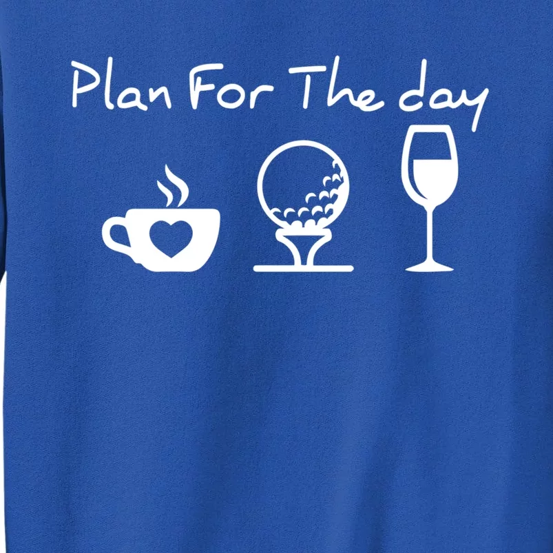 Plan For The Day Costume Coffee Golf Wine Lover Gift Sweatshirt