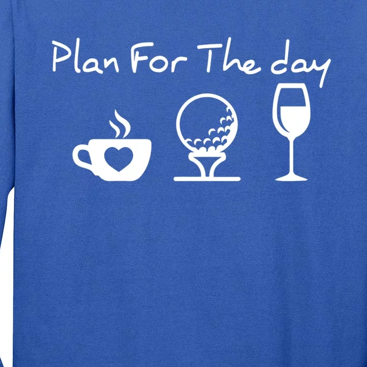 Plan For The Day Costume Coffee Golf Wine Lover Gift Tall Long Sleeve T-Shirt