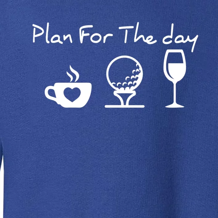 Plan For The Day Costume Coffee Golf Wine Lover Gift Toddler Sweatshirt