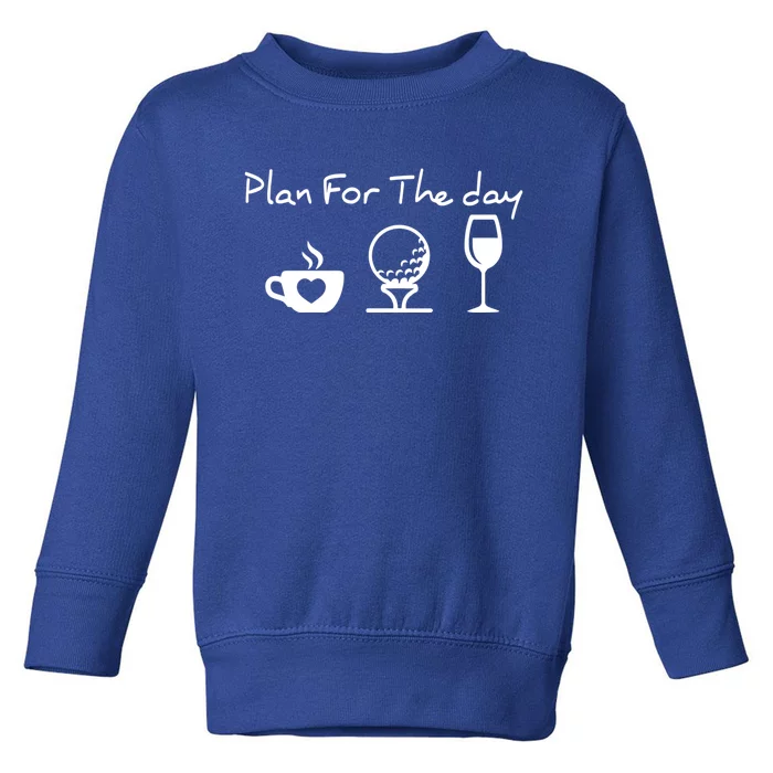 Plan For The Day Costume Coffee Golf Wine Lover Gift Toddler Sweatshirt