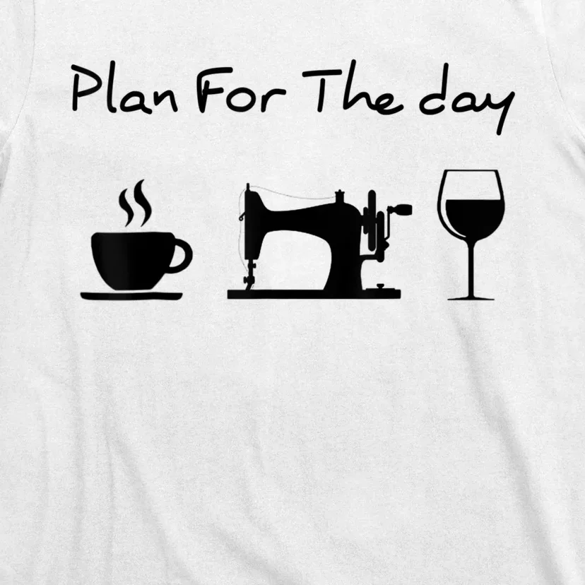 Plan For The Day Coffee Sewing Machine Wine Funny Lover T-Shirt