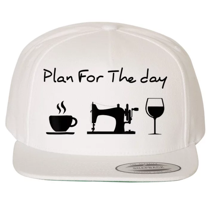 Plan For The Day Coffee Sewing Machine Wine Funny Lover Wool Snapback Cap