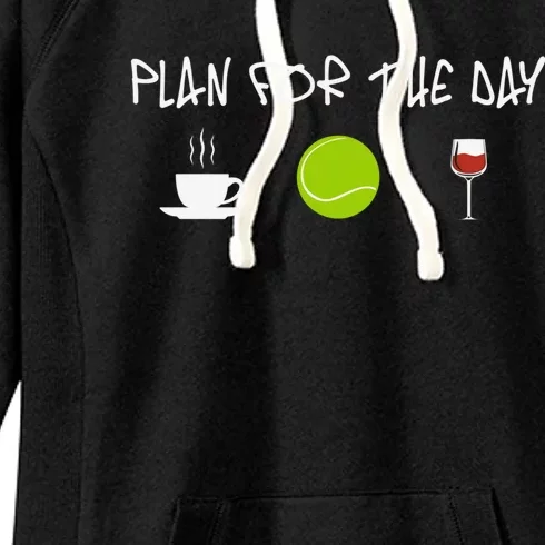 Plan For The Day Coffe Tennis Wine Meaningful Gift Women's Fleece Hoodie