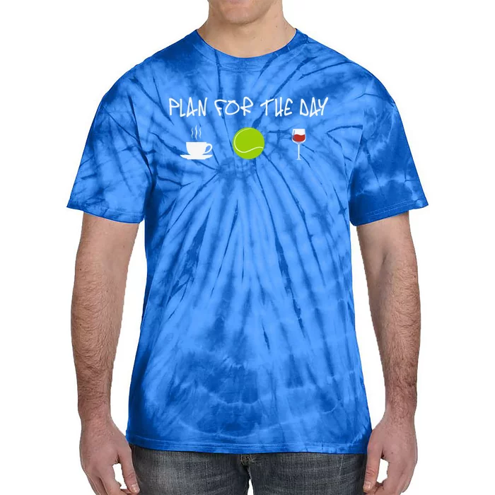 Plan For The Day Coffe Tennis Wine Meaningful Gift Tie-Dye T-Shirt