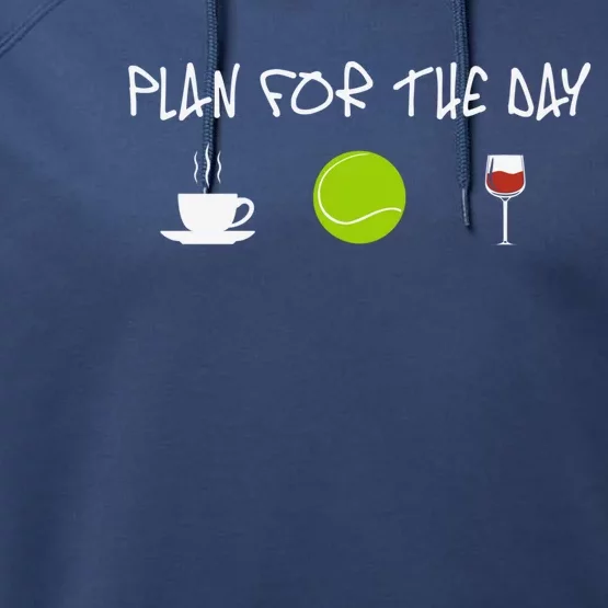 Plan For The Day Coffe Tennis Wine Meaningful Gift Performance Fleece Hoodie