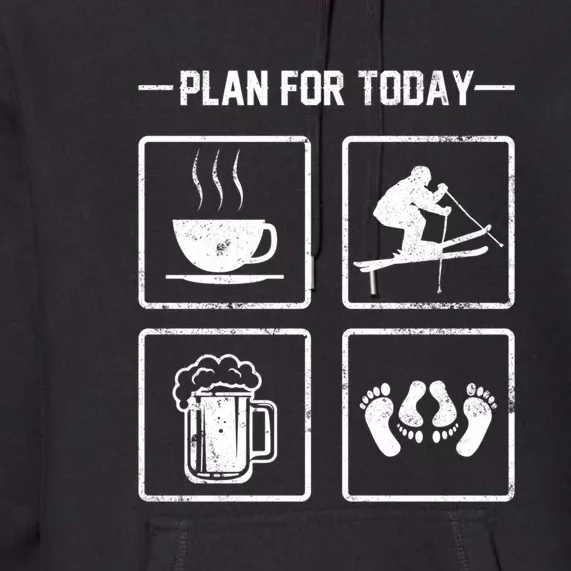 Plan For Today Skiing Coffee Beer And Baby Gift For Skier Premium Hoodie