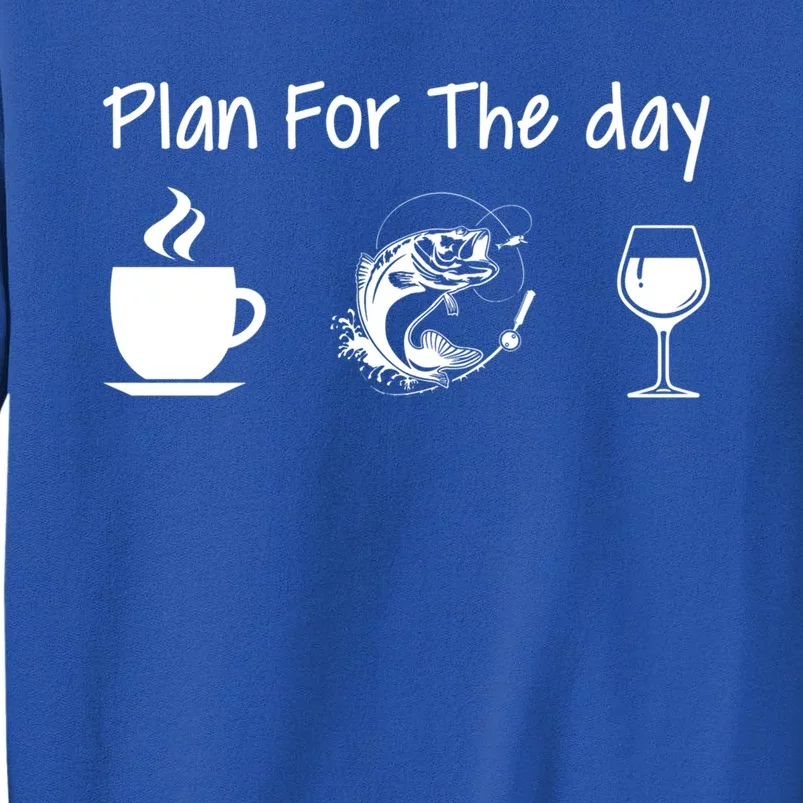 Plan For The Day Coffee Fishing And Wine Fishing Lover Gift Meaningful Gift Sweatshirt