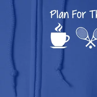 Plan For The Day Coffee Tennis And Wine Tennis Lover Gift Full Zip Hoodie