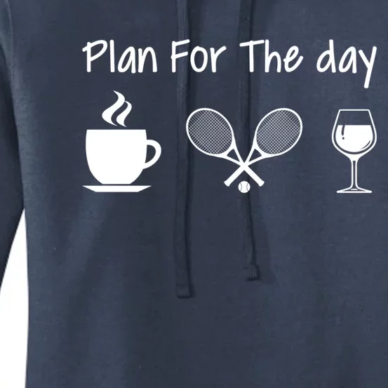 Plan For The Day Coffee Tennis And Wine Tennis Lover Gift Women's Pullover Hoodie