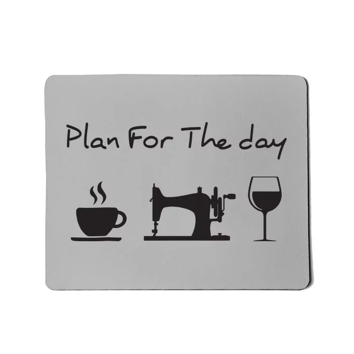 Plan For The Day Coffee Sewing Machine Wine Funny Gift Lover Mousepad