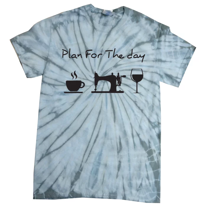 Plan For The Day Coffee Sewing Machine Wine Funny Gift Lover Tie-Dye T-Shirt