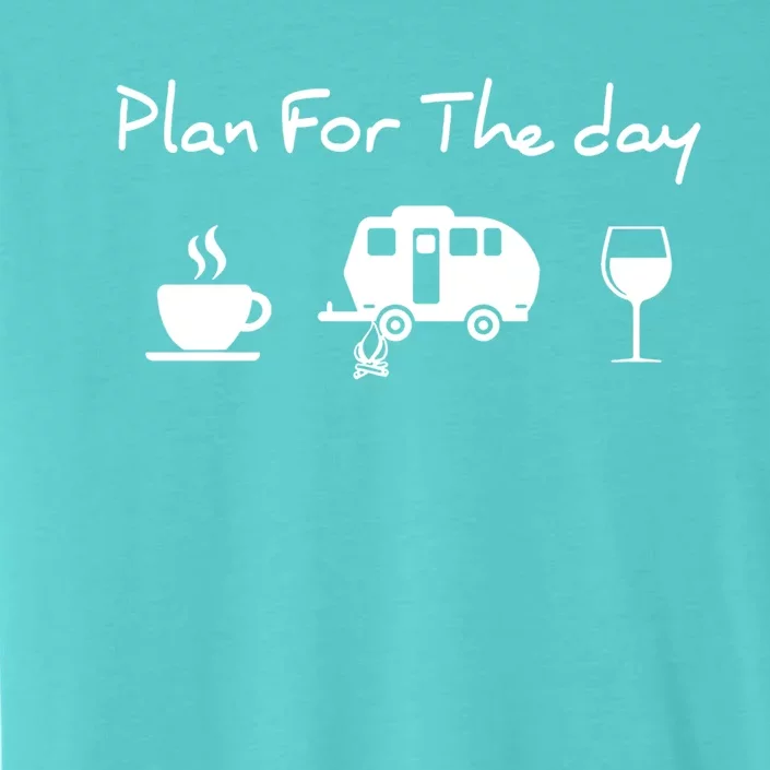 Plan For The Day Coffee Camping Wine Gift ChromaSoft Performance T-Shirt